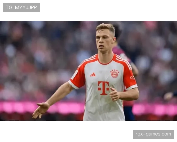 基米希：防守端的隐形支柱，持续提升球队后防线竞争力